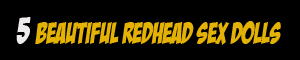 Redhead Sex Dolls